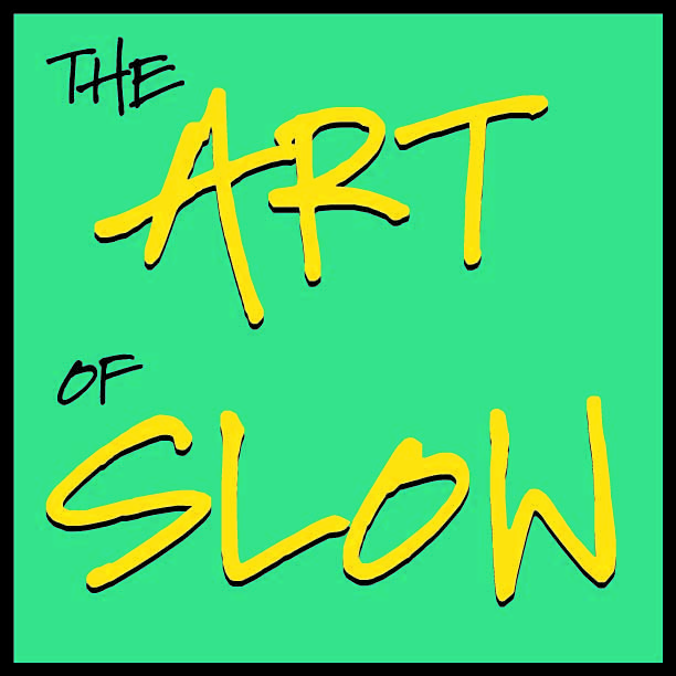 The Art of Slow