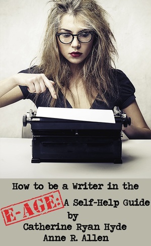 How to be a Writer in the E-Age: A Self-Help Guide