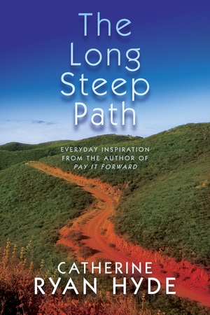 The Long, Steep Path: Everyday Inspiration from the Author of Pay It Forward