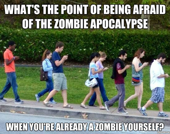 [Image: Zombies%20on%20phones%20meme?format=1000w]