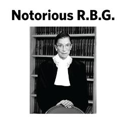 Ruth Bader Ginsburg, AKA Notorious RBG