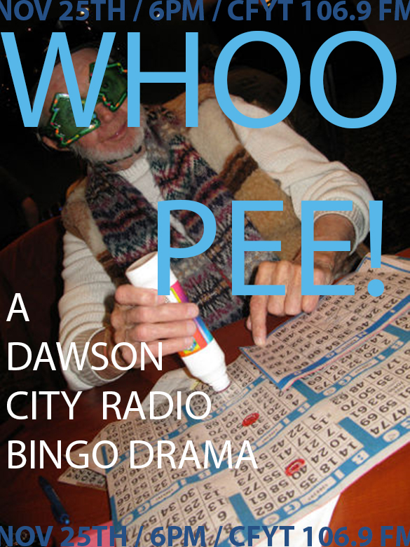 A true labour of love, WhooPee! was a radio drama writen by Mathias Macphee, Lindsey Johnson and myself.  It chrinicles three groups of bingo players in Dawson city as they listen to the radio bingo broadcast.   It was awesome to work with such great artists, thanks Lindsey and Mathias!