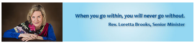 When you go withing, you'll never go without. -Rev Loretta Brooks, Senior Minister