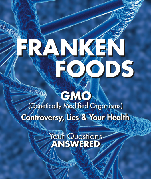 Frankenfoods - GMO Dangers: Controversy, Lies & Your Health