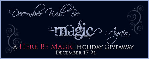 December Will Be Magic Again: A Here Be Magic Holiday Giveaway, December 17-24