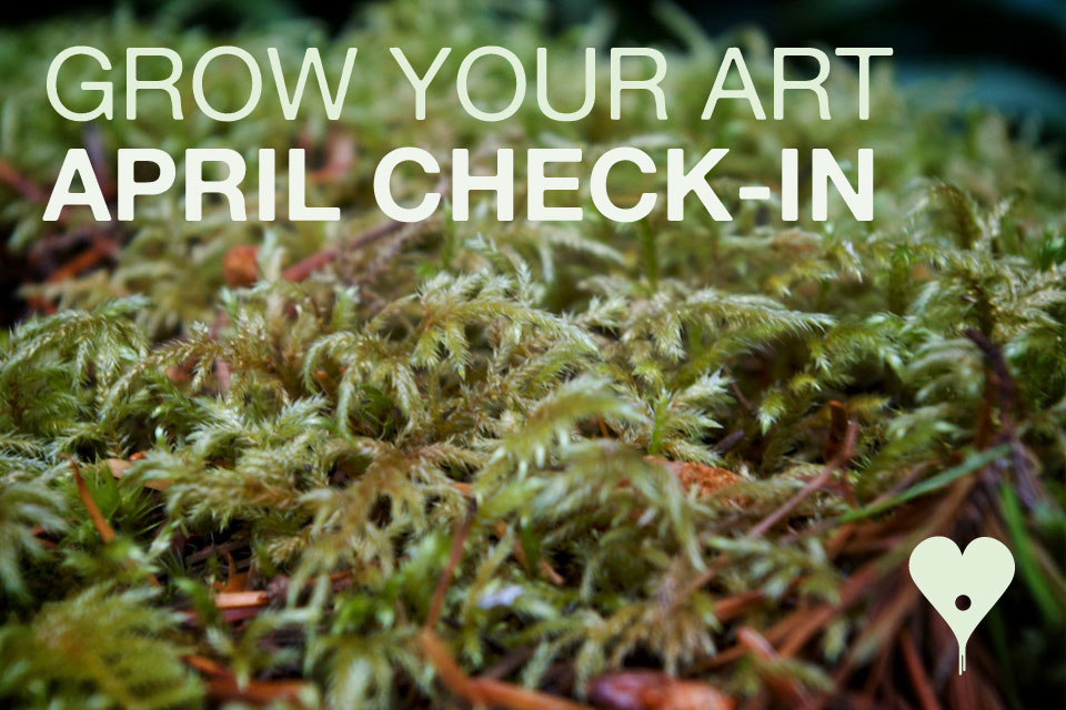 Grow Your Art April Check In