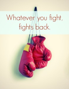Whatever you fight fights back - weight loss - lose weight