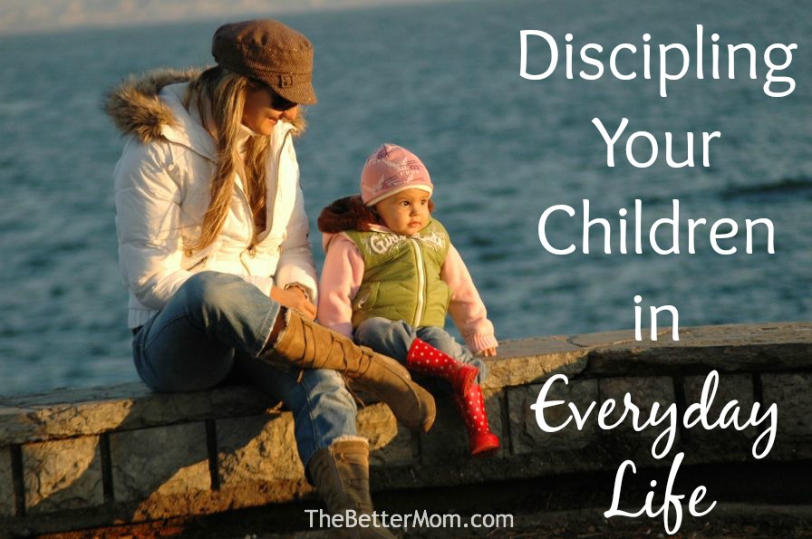 Discipling Your Children in Everyday Life