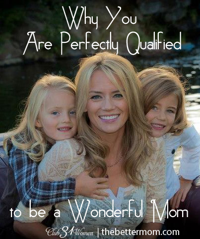 You are Perfectly Qualified to be a Wonderful Mom
