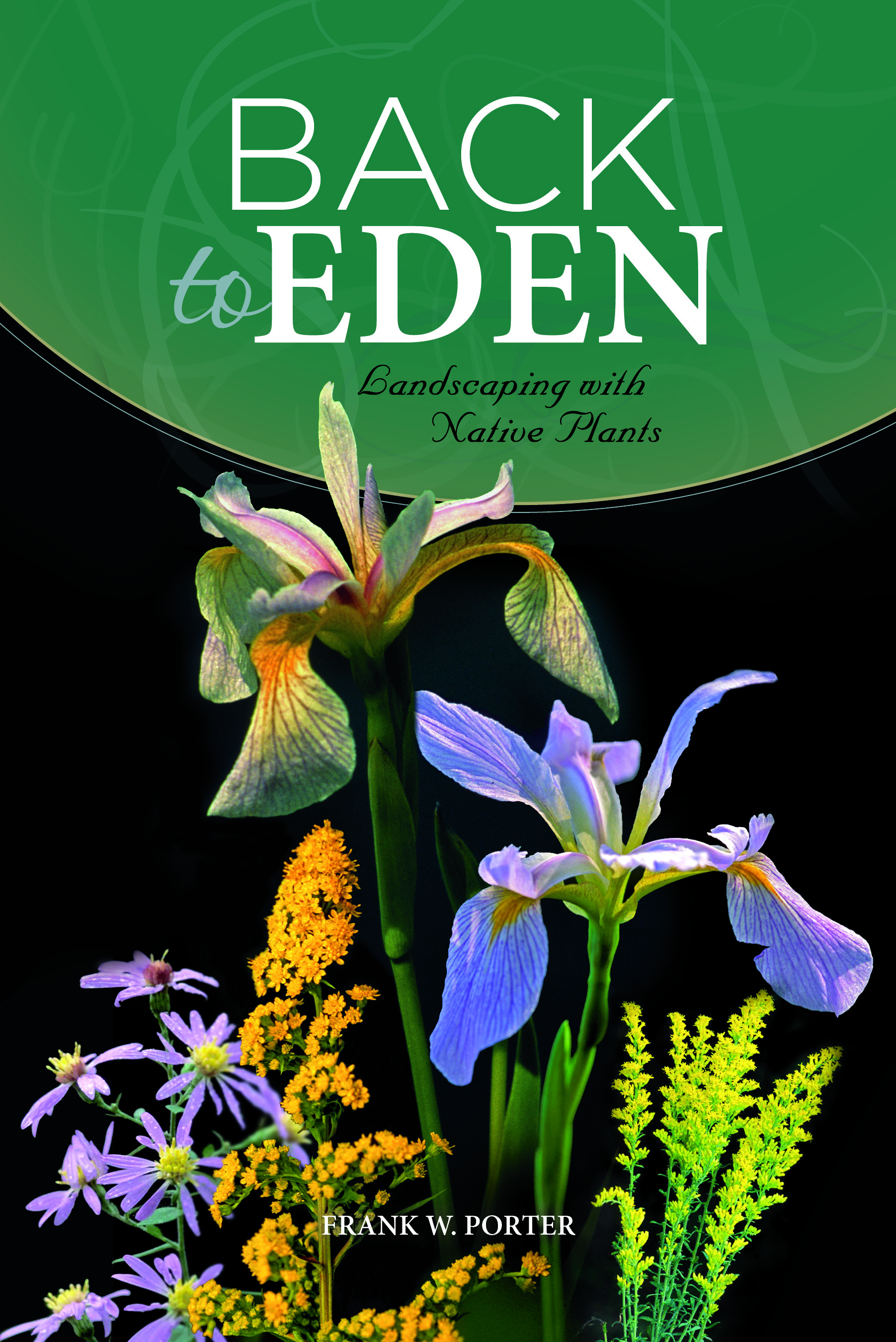 Back to Eden: Landscaping with Native Plants, by Dr. Frank Porter