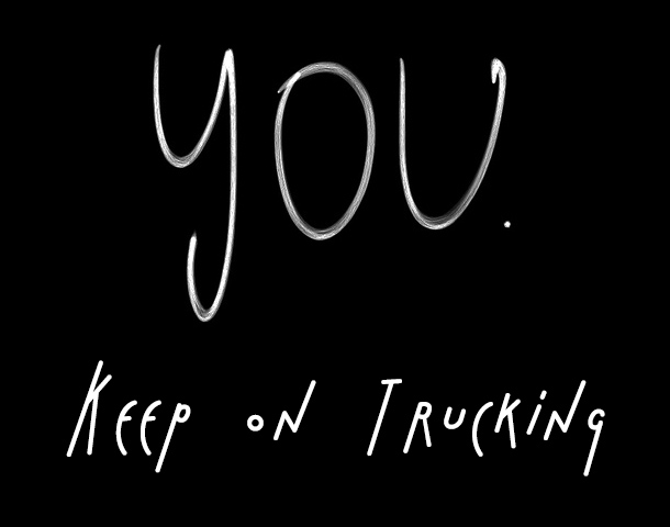 You. Keep on Trucking. March Progress Update