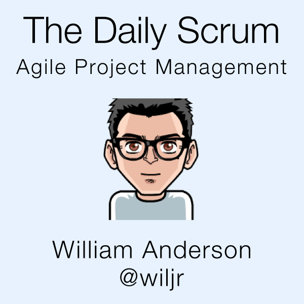 The Daily Scrum, An Agile Project Management Podcast By William Anderson